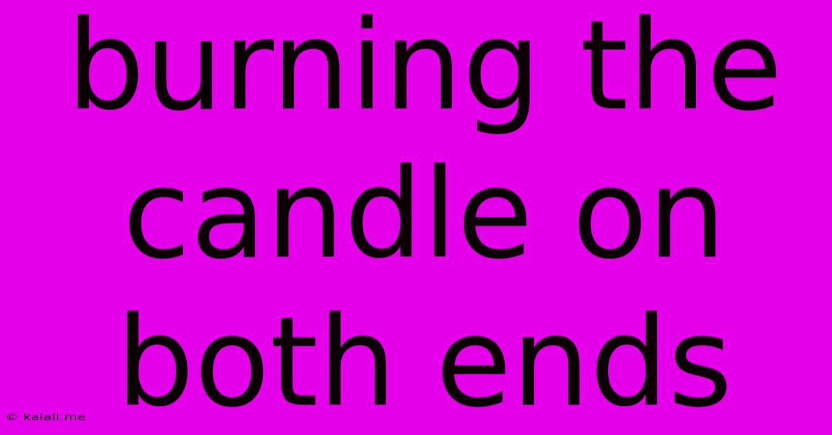 Burning The Candle On Both Ends