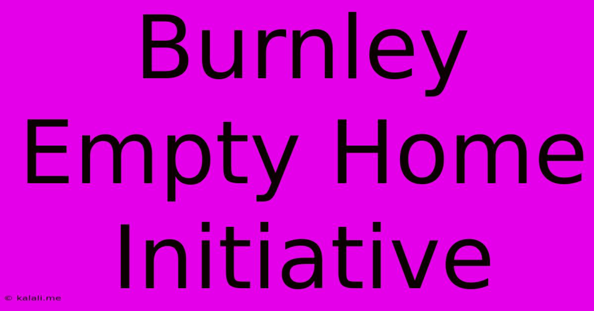 Burnley Empty Home Initiative