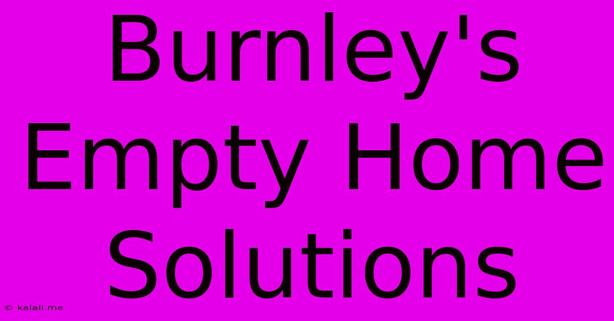 Burnley's Empty Home Solutions