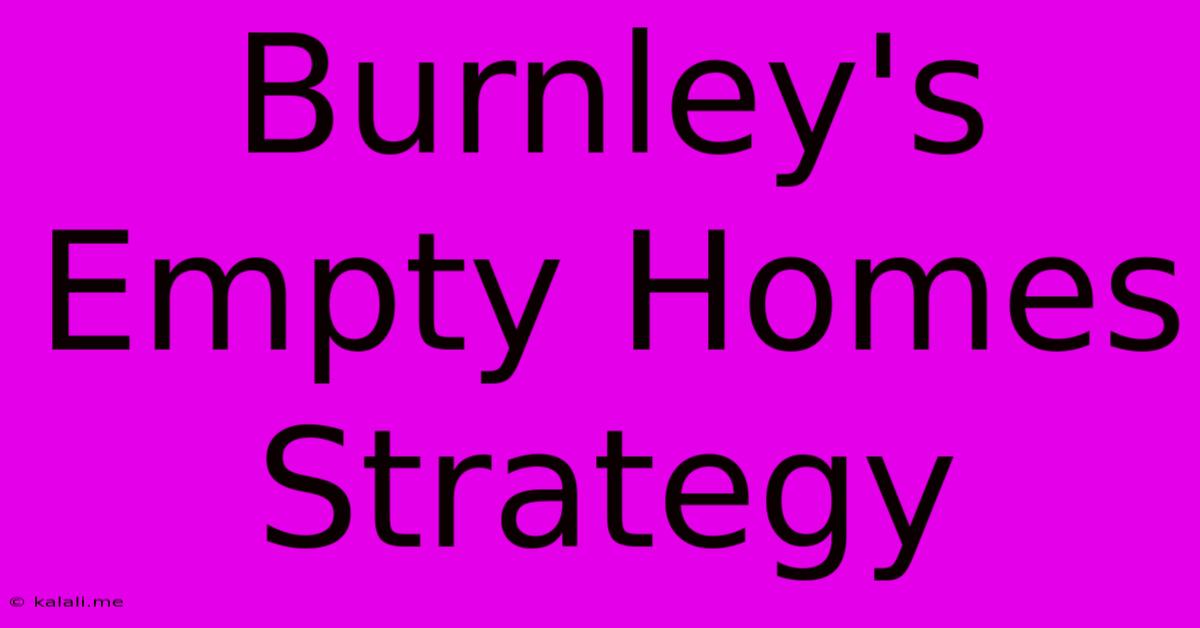 Burnley's Empty Homes Strategy