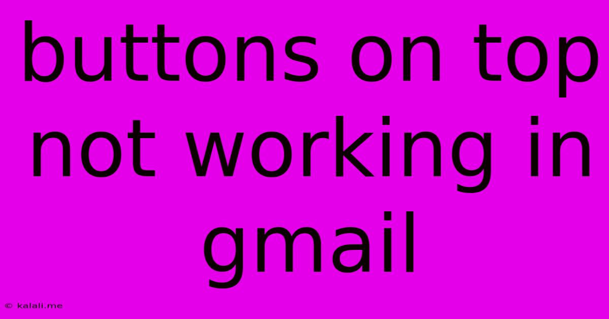 Buttons On Top Not Working In Gmail