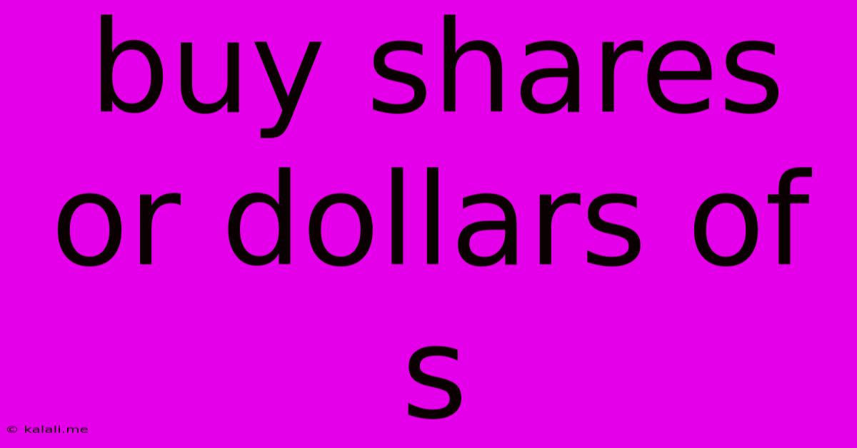 Buy Shares Or Dollars Of S