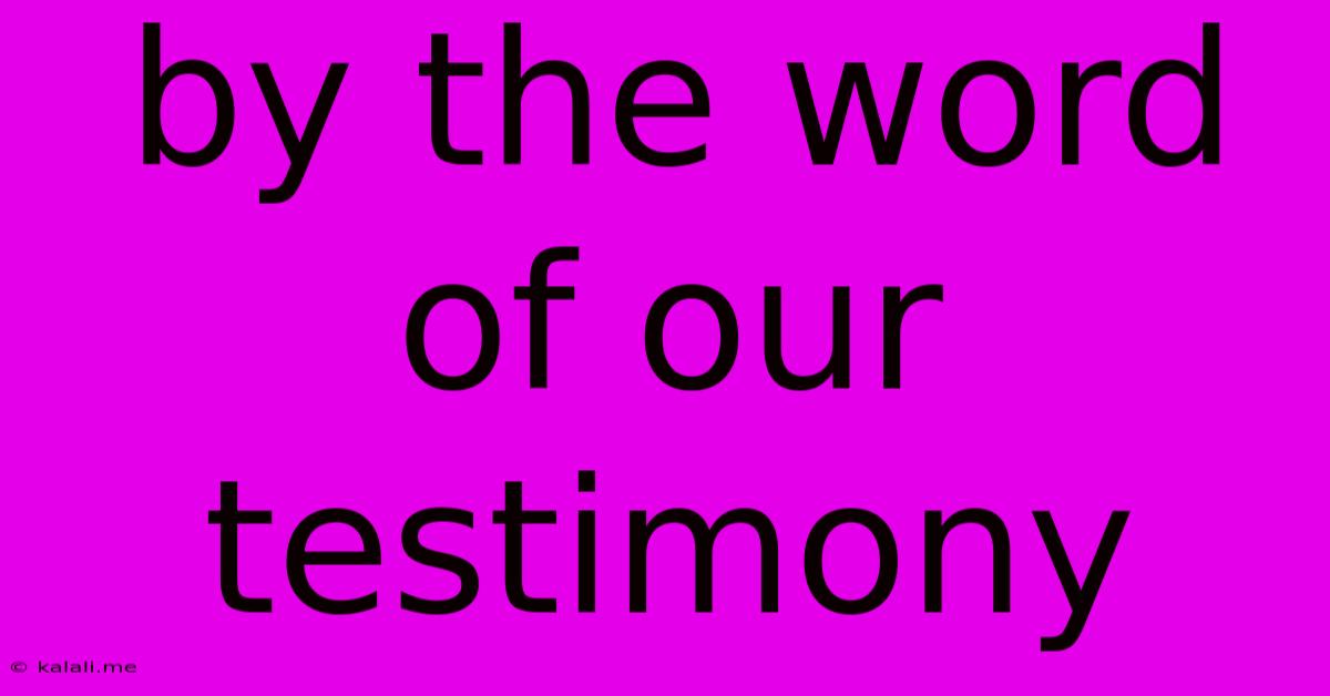 By The Word Of Our Testimony