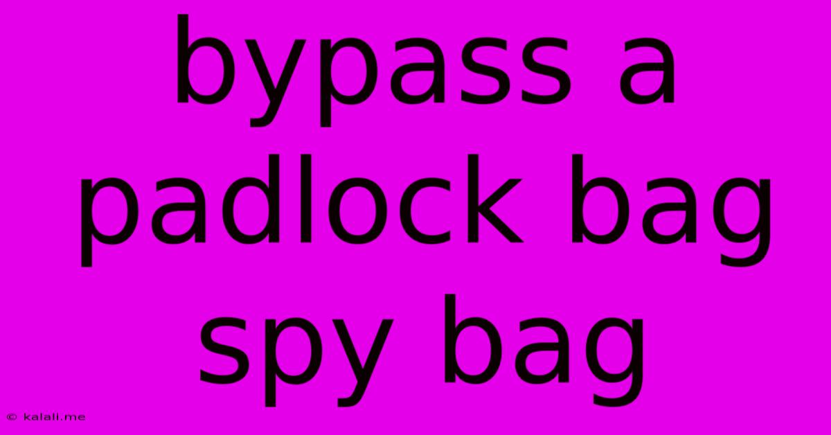 Bypass A Padlock Bag Spy Bag