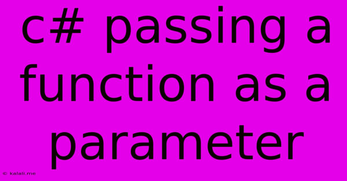 C# Passing A Function As A Parameter