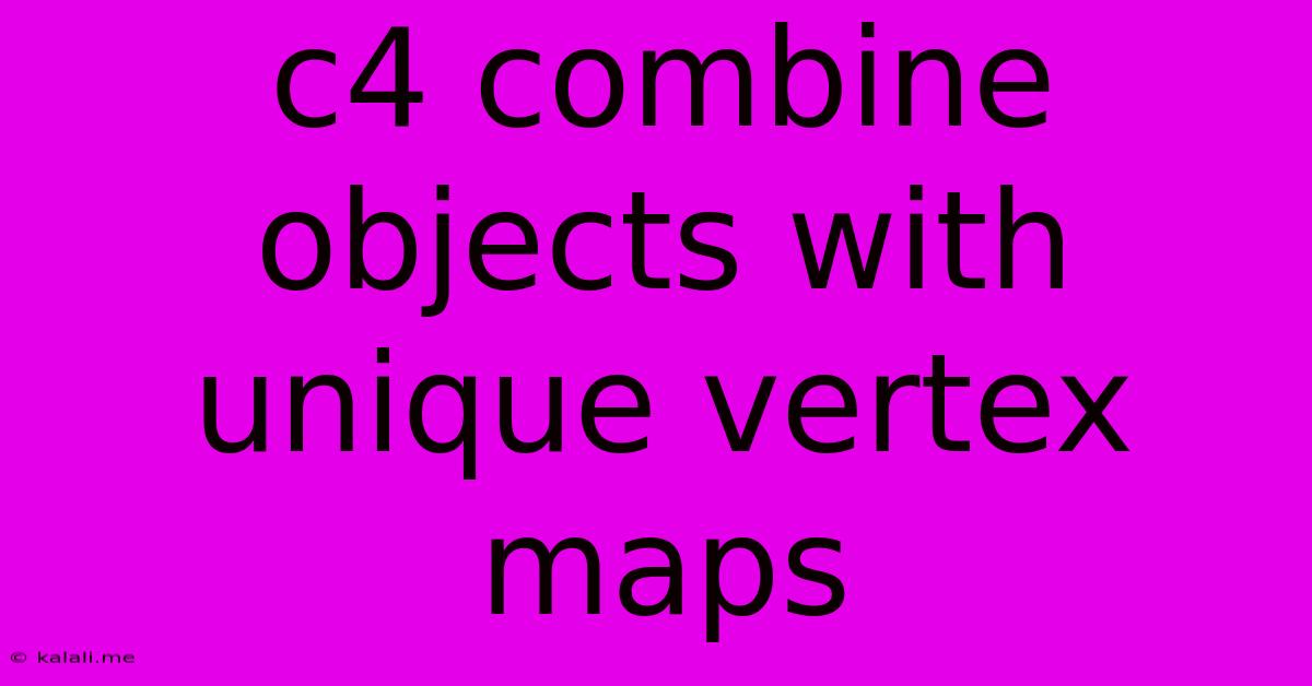 C4 Combine Objects With Unique Vertex Maps