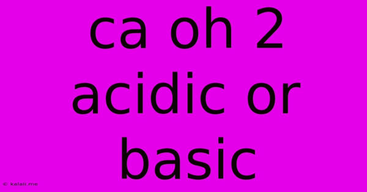 Ca Oh 2 Acidic Or Basic