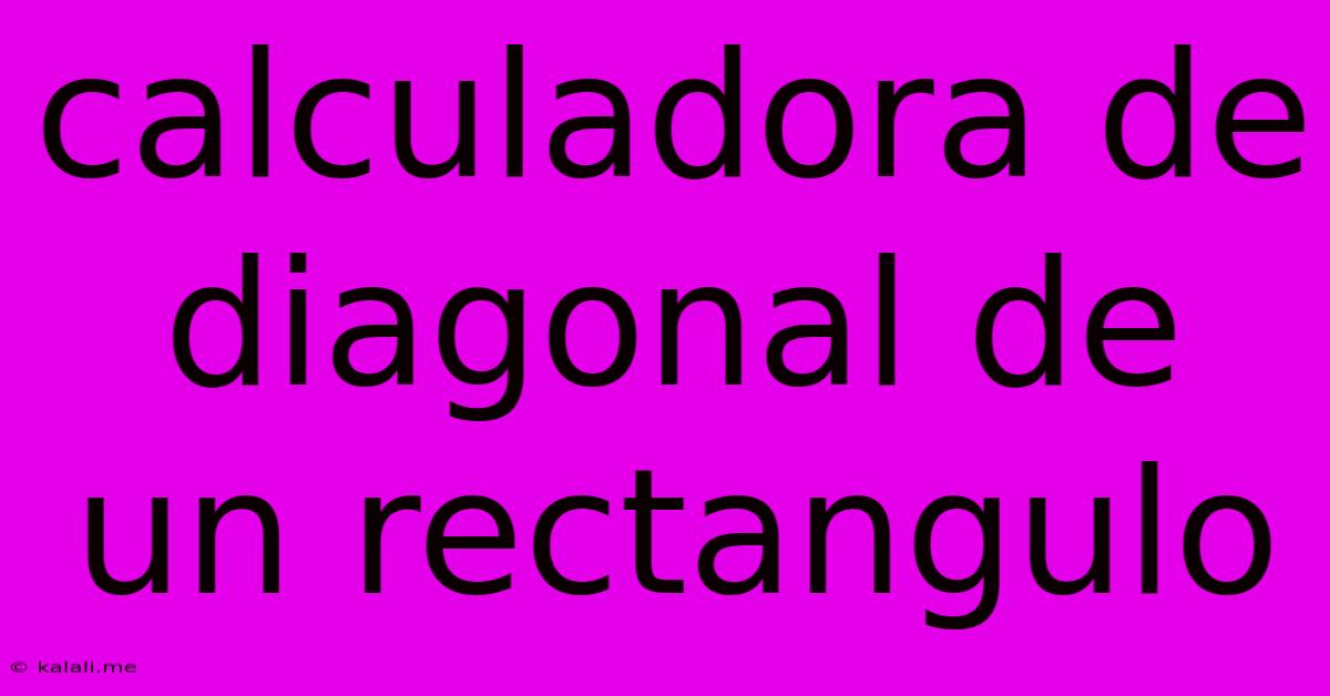Calculadora De Diagonal De Un Rectangulo