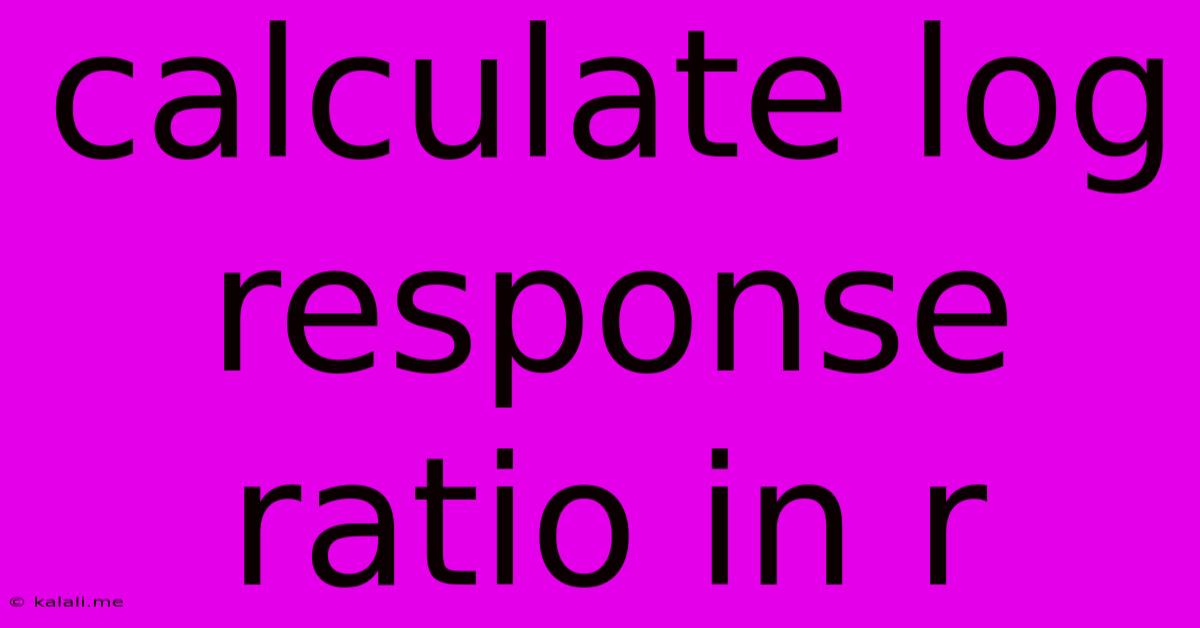 Calculate Log Response Ratio In R