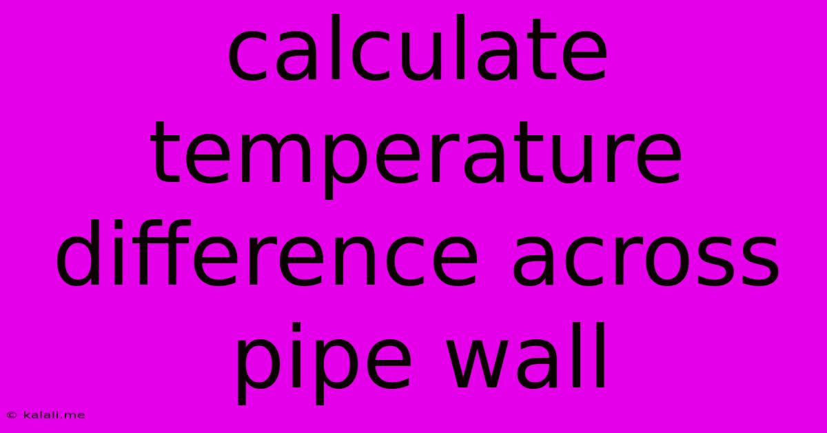 Calculate Temperature Difference Across Pipe Wall