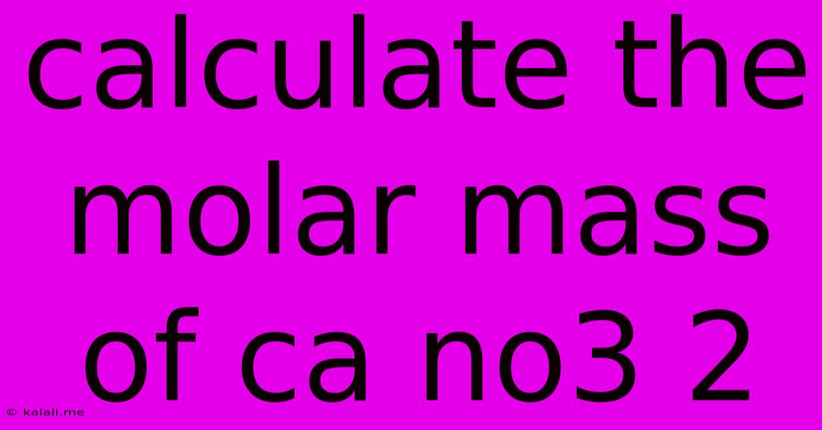 Calculate The Molar Mass Of Ca No3 2