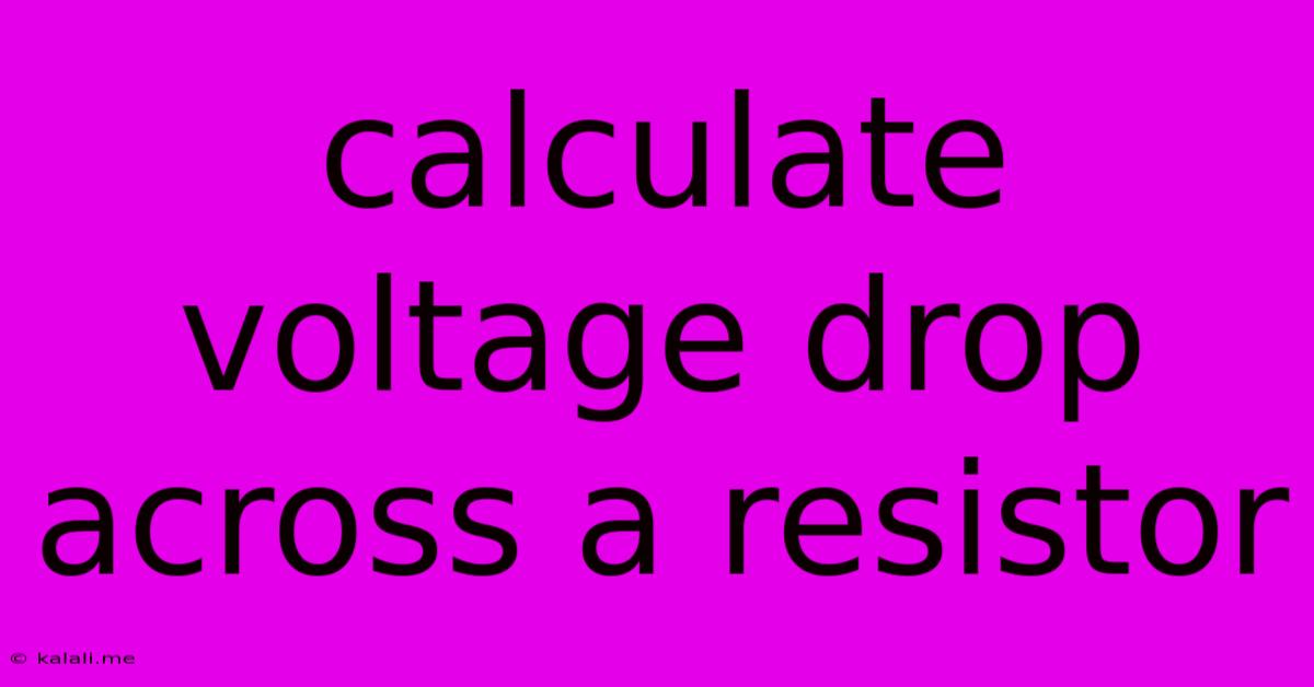 Calculate Voltage Drop Across A Resistor