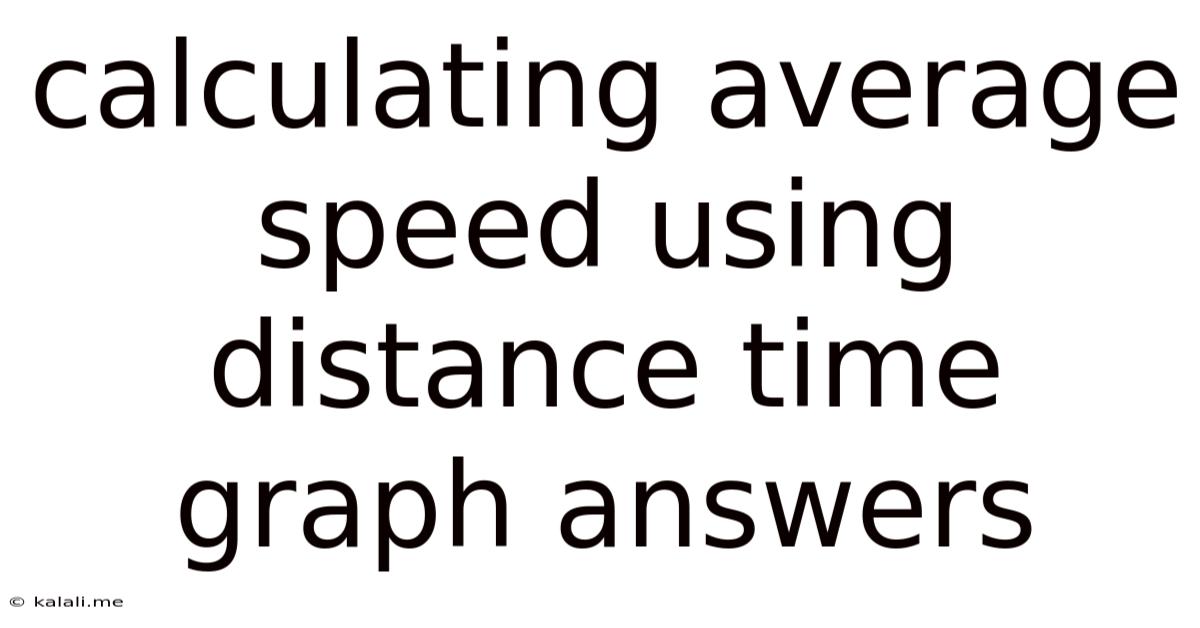 Calculating Average Speed Using Distance Time Graph Answers