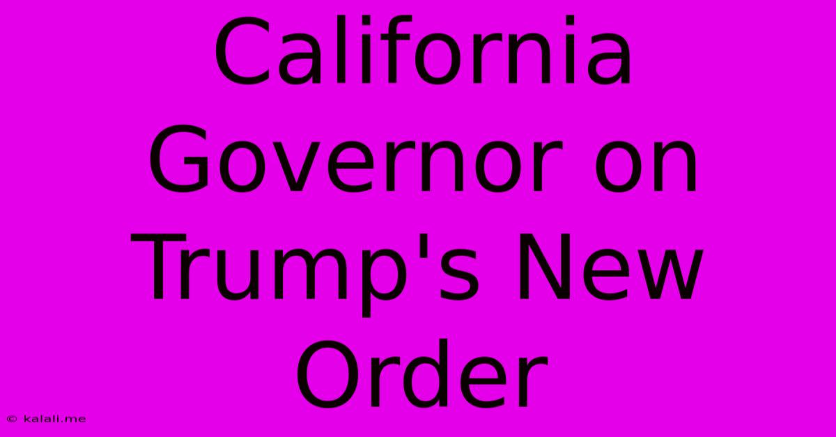 California Governor On Trump's New Order