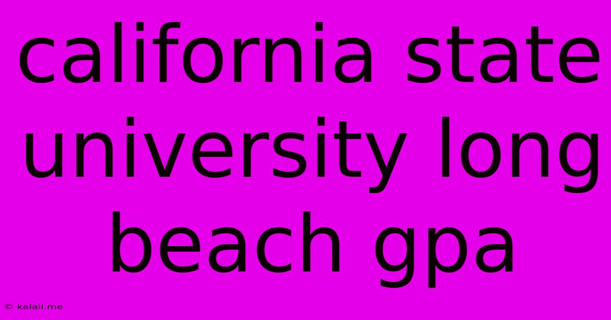 California State University Long Beach Gpa