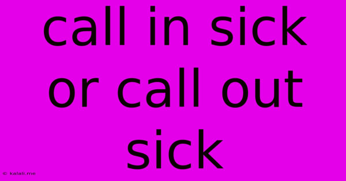 Call In Sick Or Call Out Sick