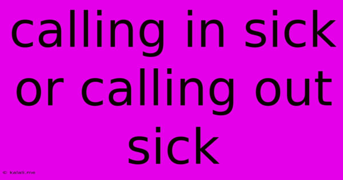 Calling In Sick Or Calling Out Sick