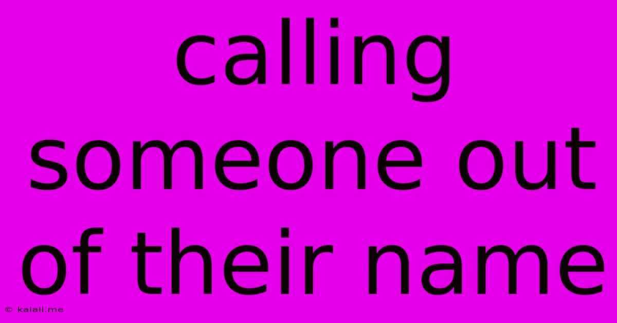 Calling Someone Out Of Their Name
