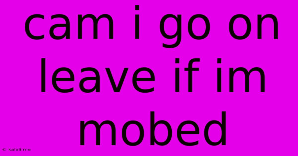 Cam I Go On Leave If Im Mobed