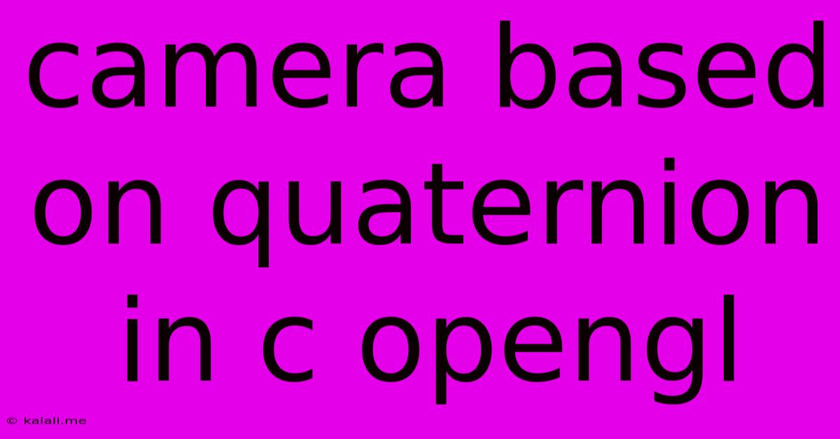 Camera Based On Quaternion In C Opengl