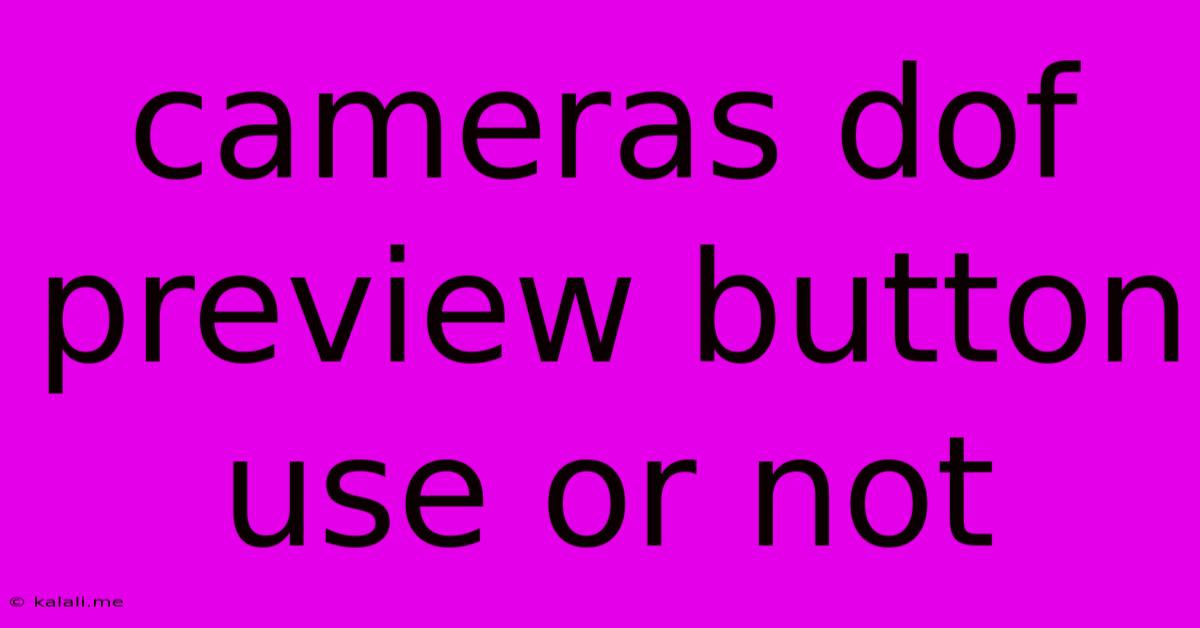 Cameras Dof Preview Button Use Or Not