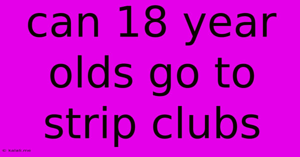 Can 18 Year Olds Go To Strip Clubs