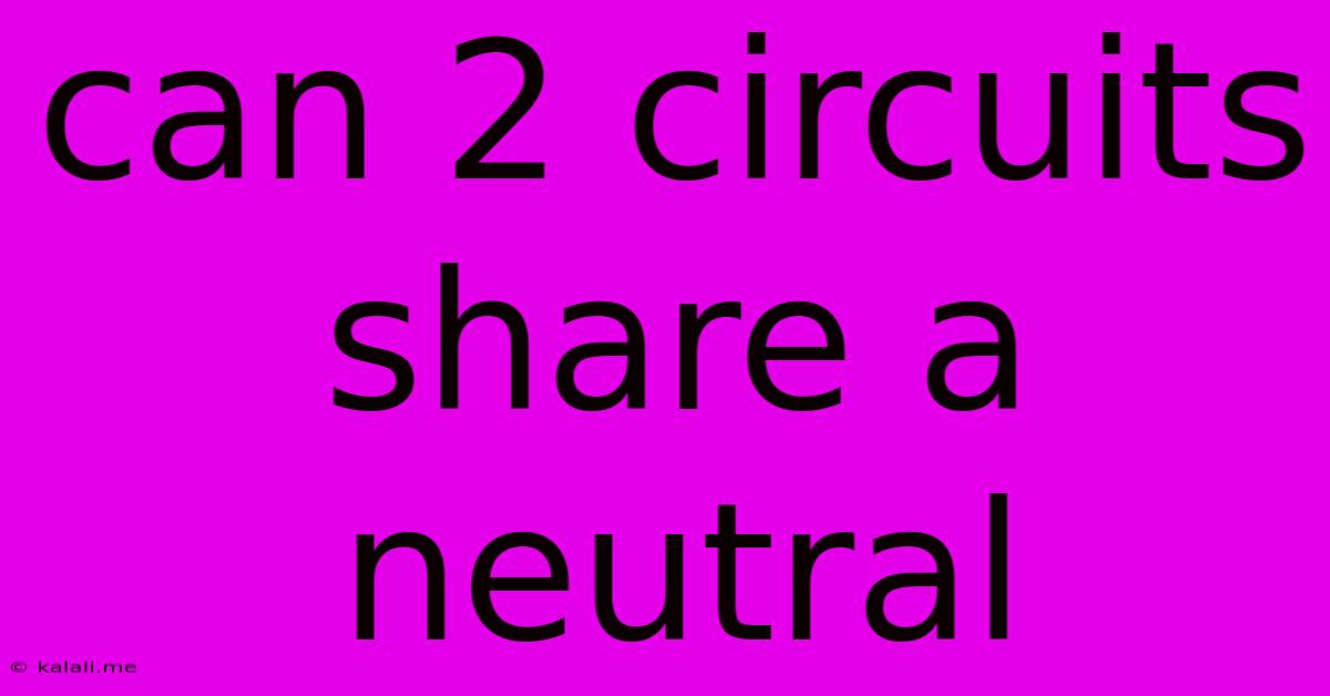 Can 2 Circuits Share A Neutral