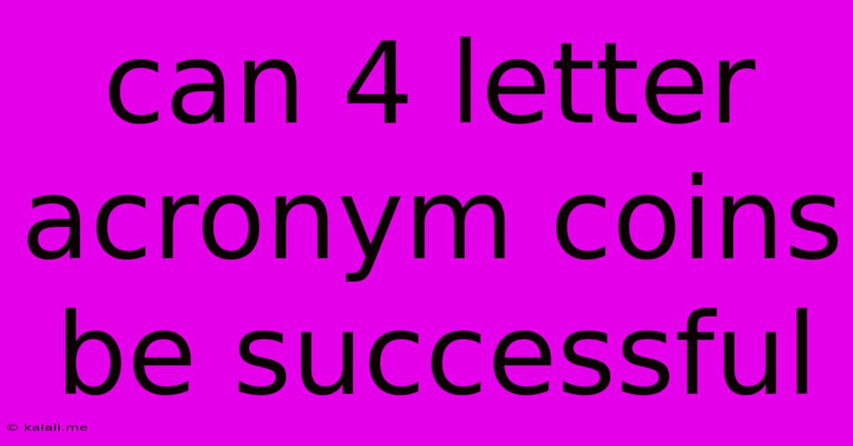 Can 4 Letter Acronym Coins Be Successful
