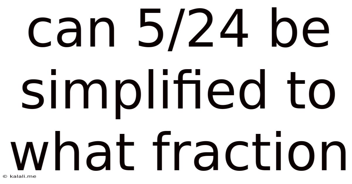 Can 5/24 Be Simplified To What Fraction