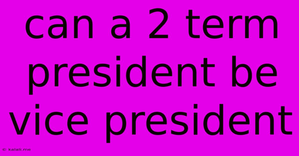 Can A 2 Term President Be Vice President