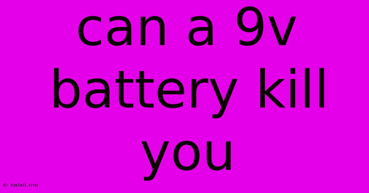 Can A 9v Battery Kill You