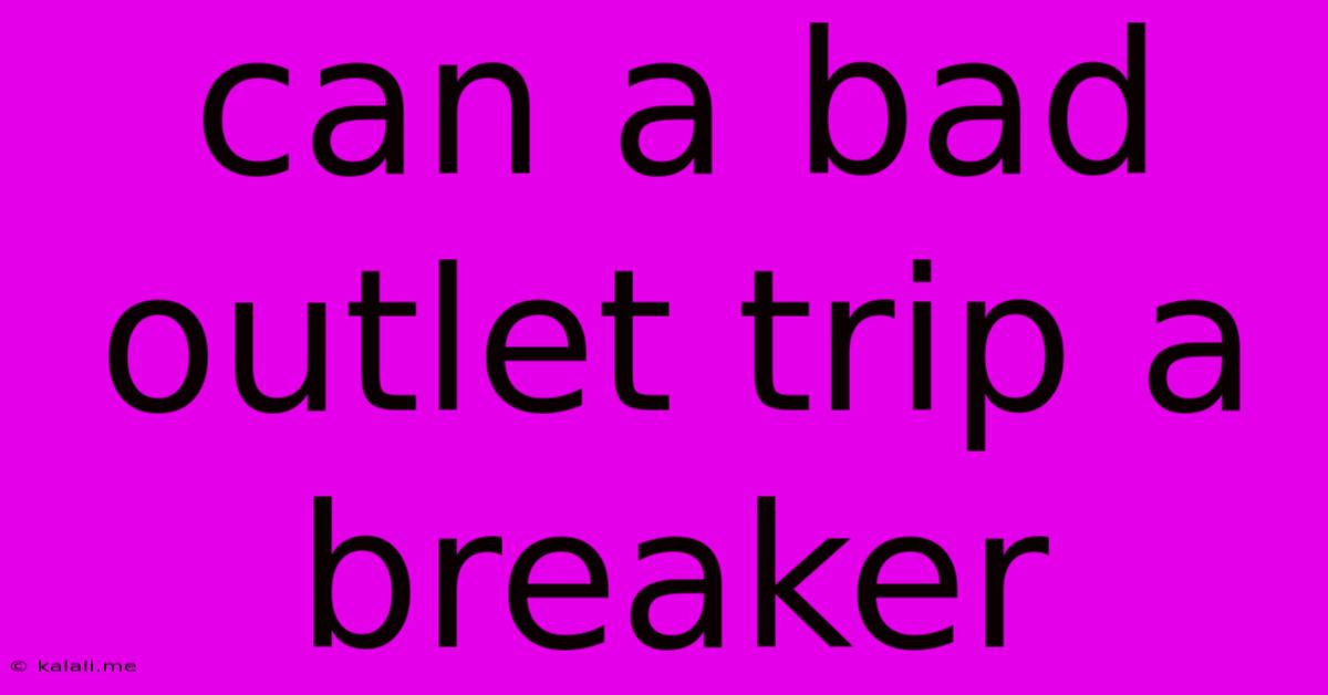 Can A Bad Outlet Trip A Breaker