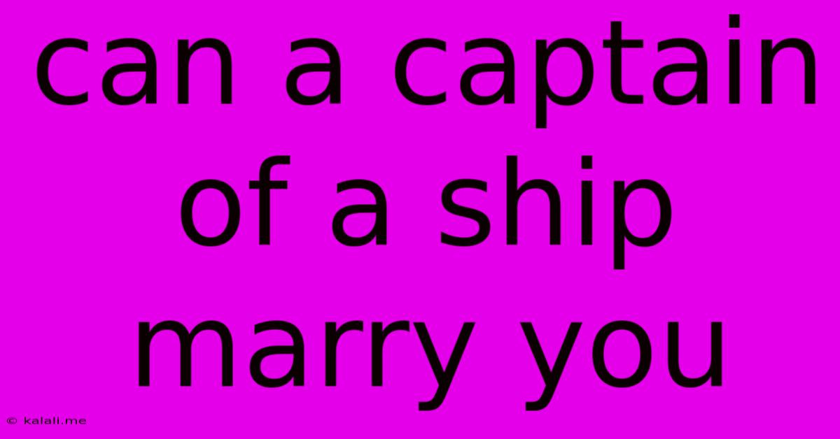Can A Captain Of A Ship Marry You
