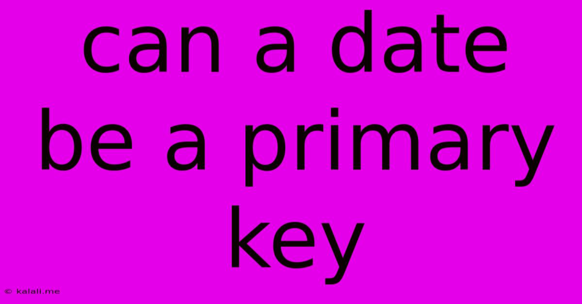 Can A Date Be A Primary Key