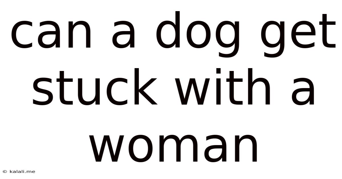 Can A Dog Get Stuck With A Woman
