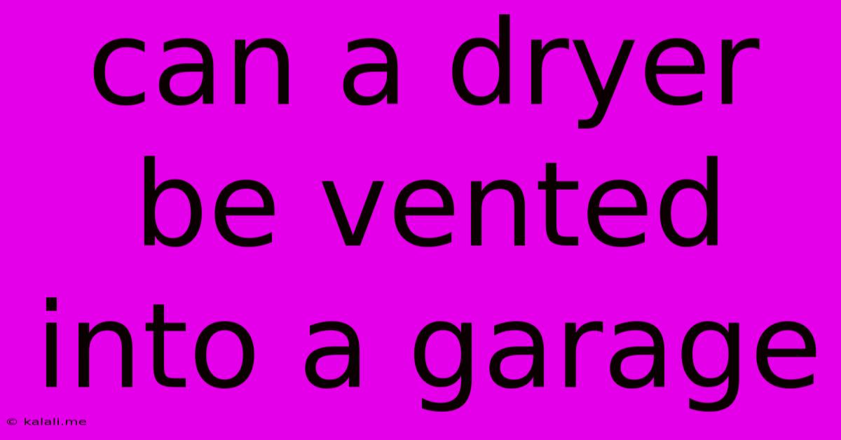Can A Dryer Be Vented Into A Garage