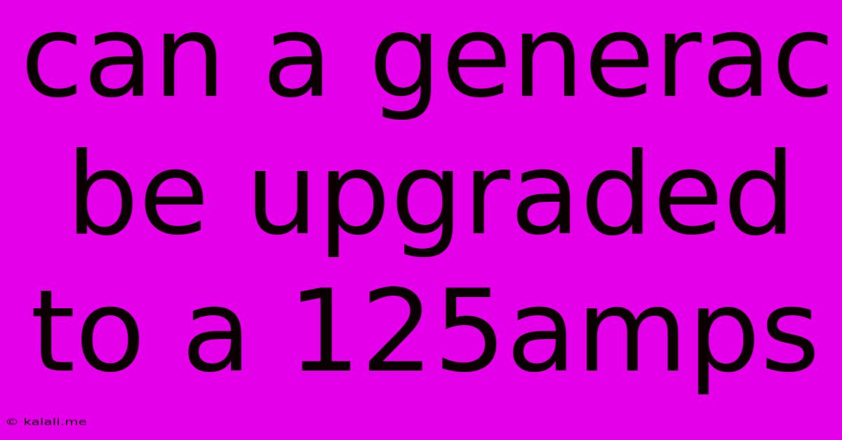 Can A Generac Be Upgraded To A 125amps
