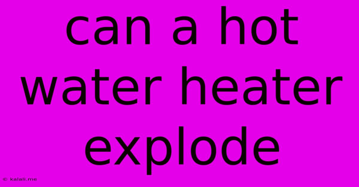 Can A Hot Water Heater Explode