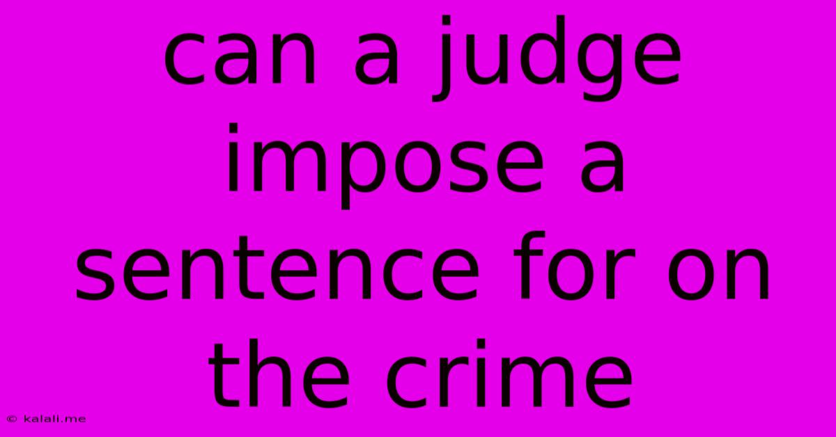 Can A Judge Impose A Sentence For On The Crime