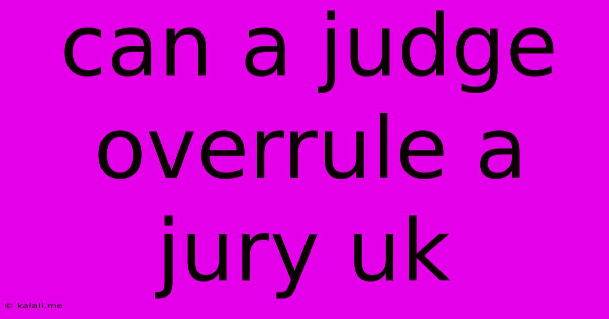 Can A Judge Overrule A Jury Uk