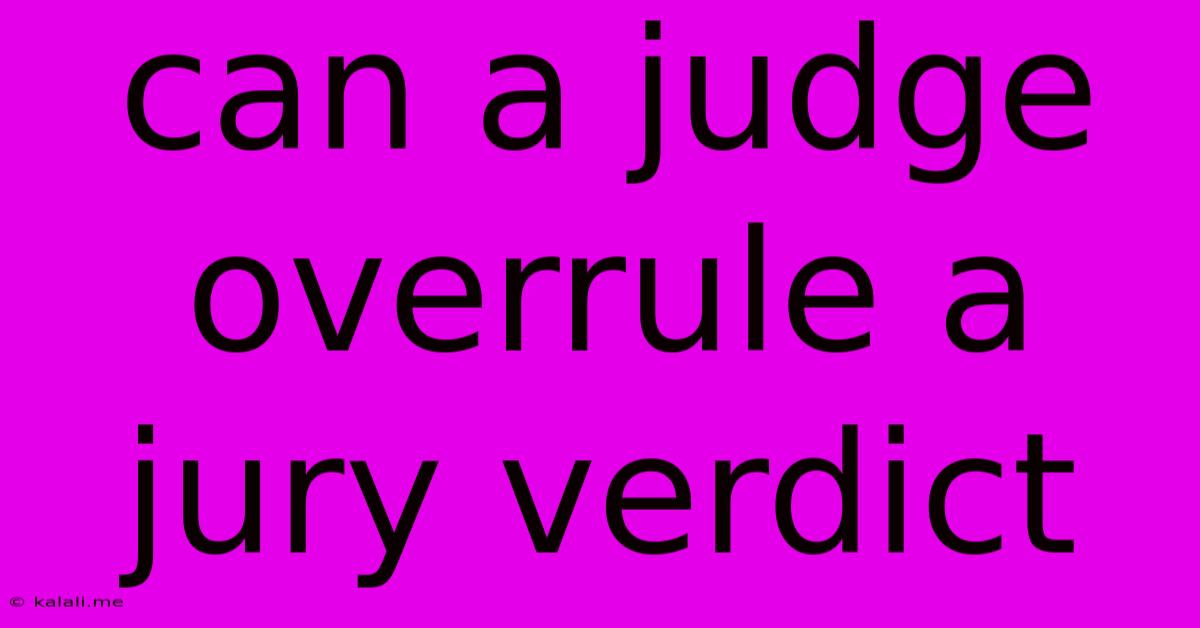 Can A Judge Overrule A Jury Verdict