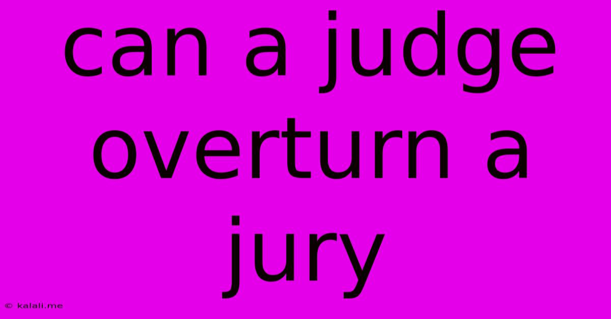Can A Judge Overturn A Jury