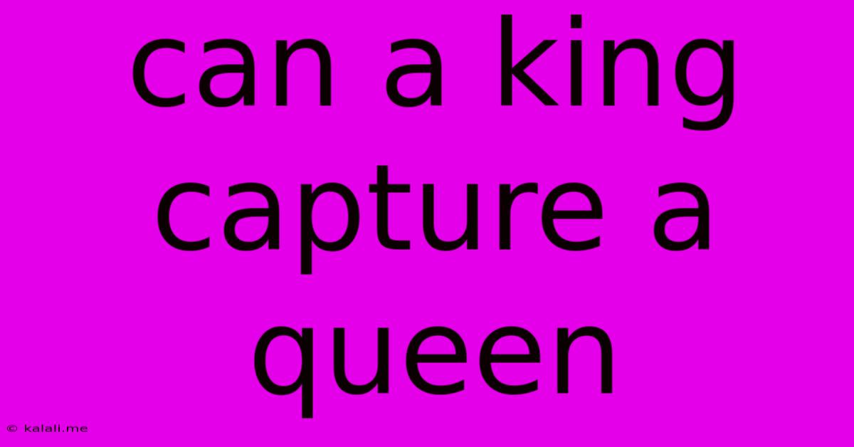 Can A King Capture A Queen