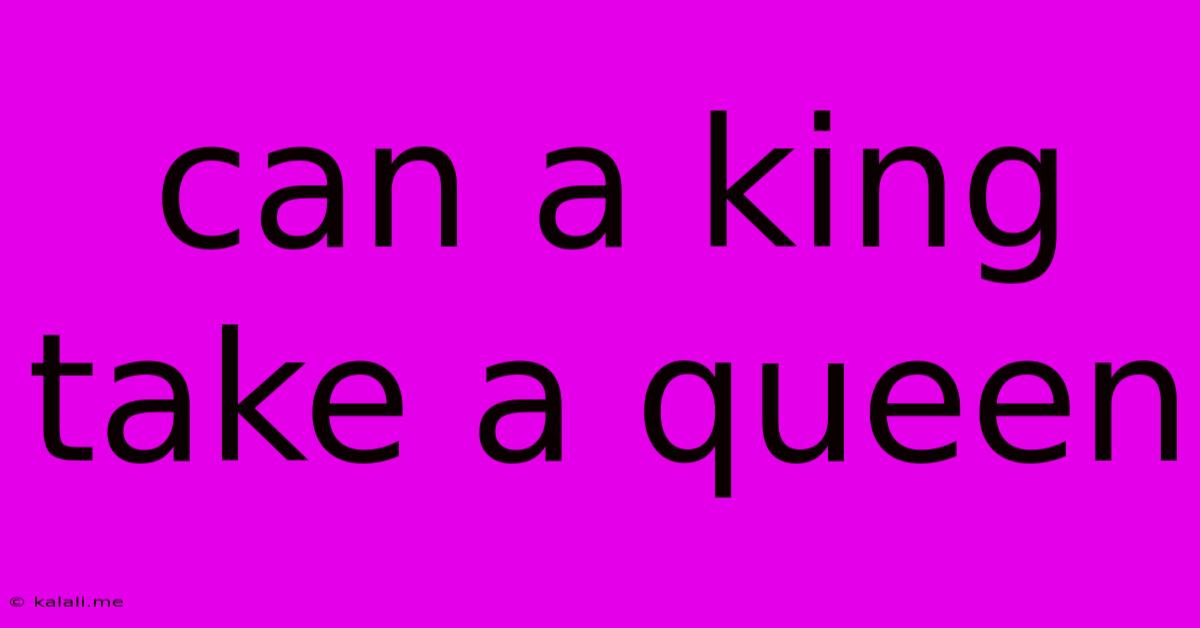 Can A King Take A Queen