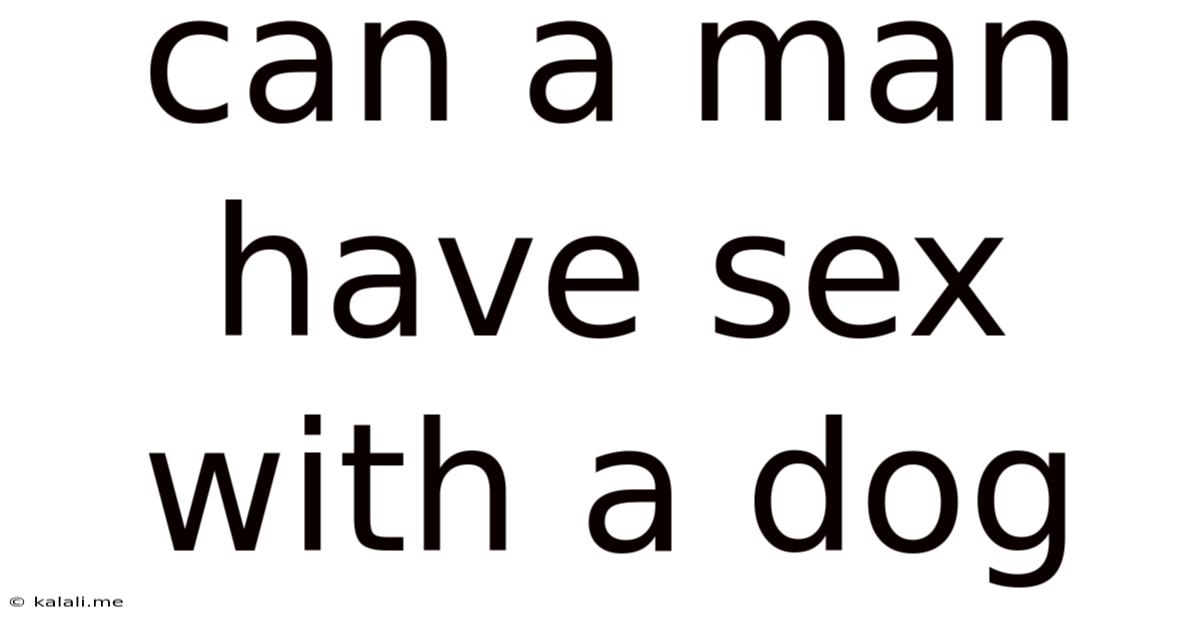 Can A Man Have Sex With A Dog