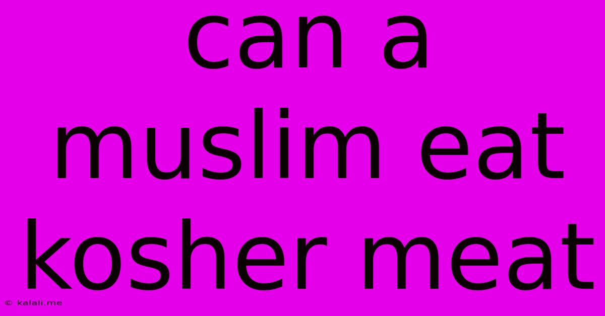 Can A Muslim Eat Kosher Meat