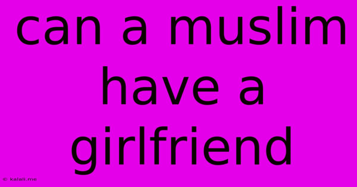 Can A Muslim Have A Girlfriend