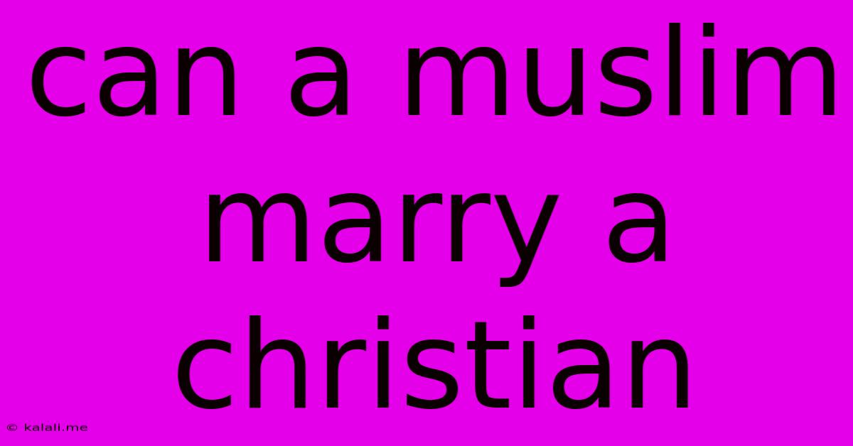 Can A Muslim Marry A Christian