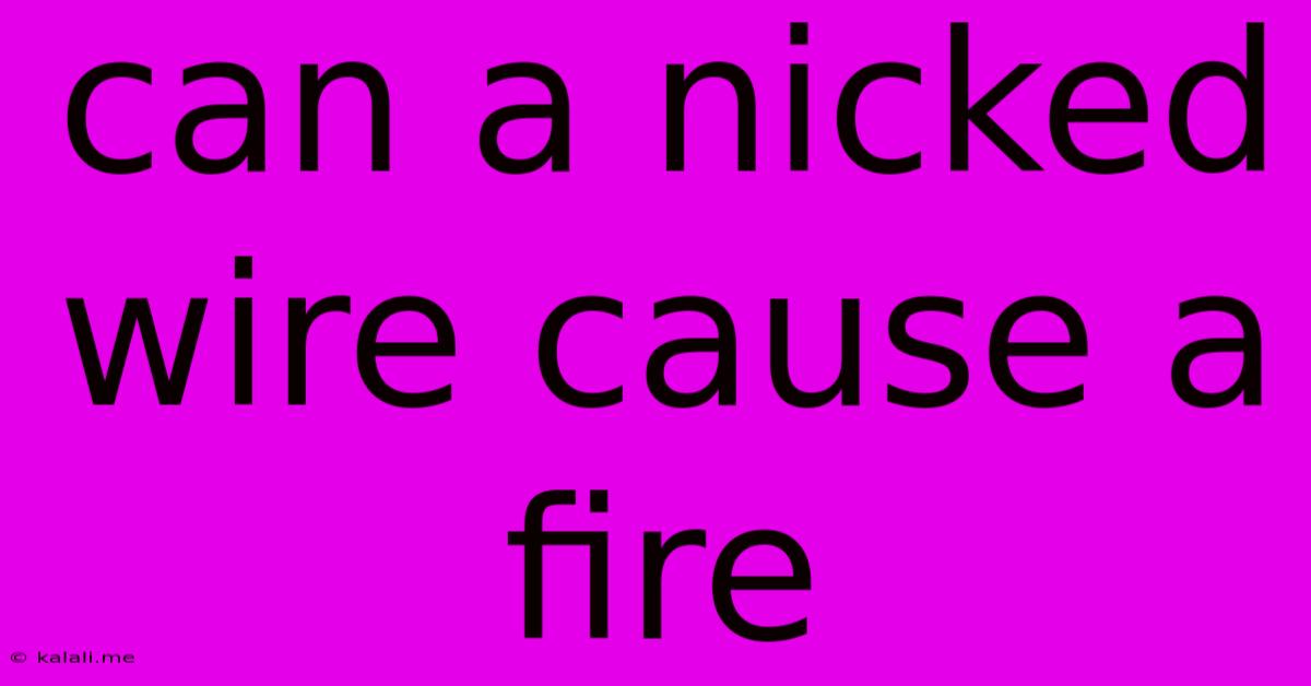 Can A Nicked Wire Cause A Fire