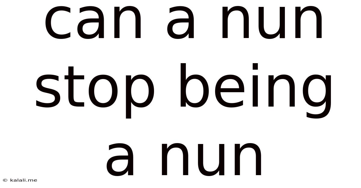 Can A Nun Stop Being A Nun